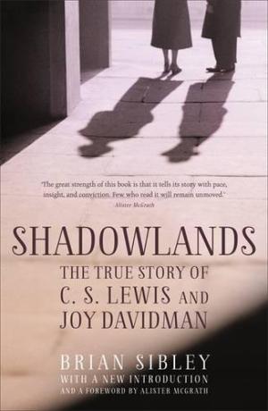 Shadowlands True Story Of Cs Lewis And Joy Davidman By Sibley Brian