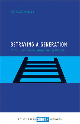 Betraying a Generation How Education Is Failing Young People