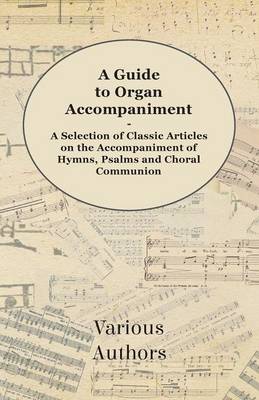 A Guide to Organ Accompaniment - A Selection of Classic Articles on th