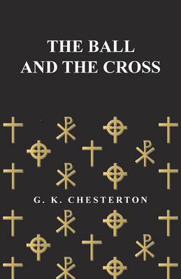 The Ball and the Cross By Chesterton G K (Paperback) 9781447467526