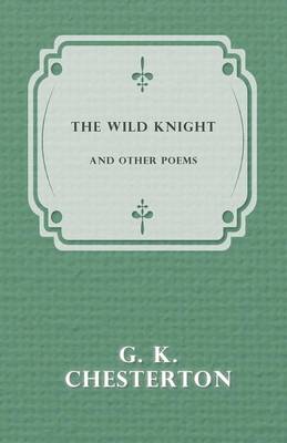 The Wild Knight and Other Poems By Chesterton G K (Paperback)