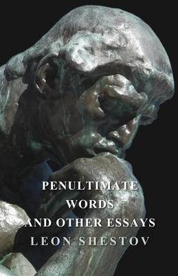 Penultimate Words and Other Essays By Leon Shestov (Paperback)