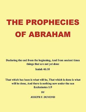 The Prophecies of Abraham Declaring the End from the Beginning and f