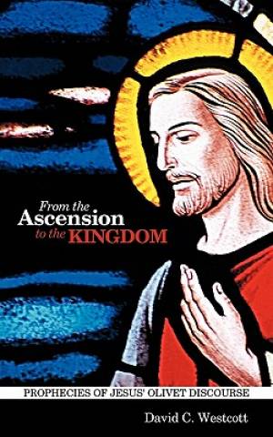 From the Ascension to the Kingdom Prophecies of Jesus' Olivet Discour