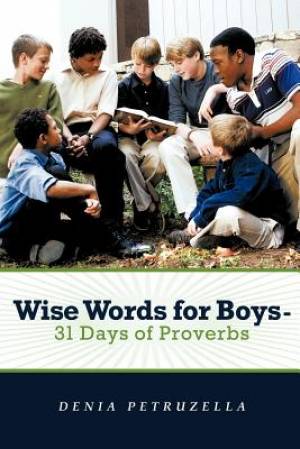 Wise Words for Boys - 31 Days of Proverbs By Denia Petruzella