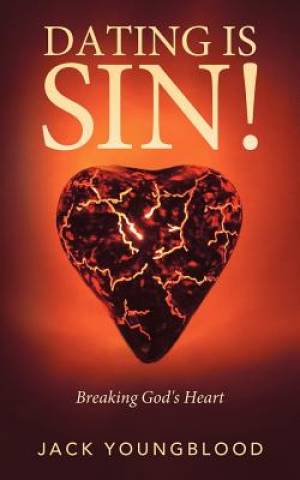 Dating Is Sin Breaking God's Heart By Jack Youngblood (Paperback)