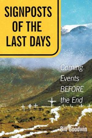 Signposts of The Last Days By Bill Goodwin (Paperback) 9781449750121