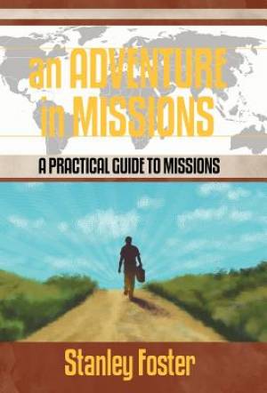 An Adventure in Missions By Stanley R Foster (Hardback) 9781449751036