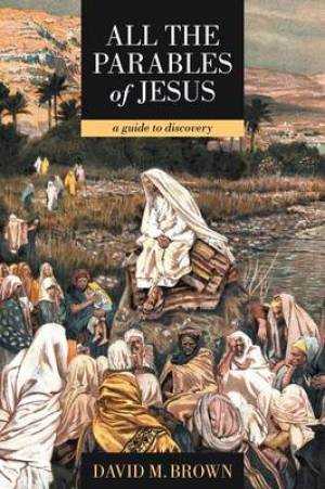 All the Parables of Jesus By David M Brown (Paperback) 9781449751654