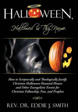 Halloween Hallowed is Thy Name By Rev Dr Eddie J Smith (Hardback)