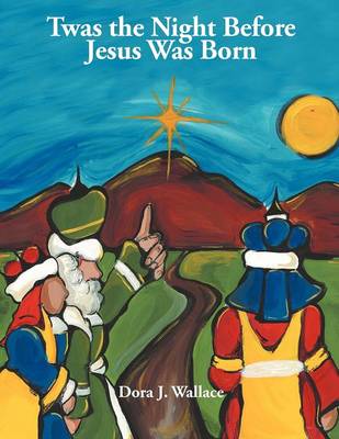 Twas the Night Before Jesus Was Born By Dora J Wallace (Paperback)