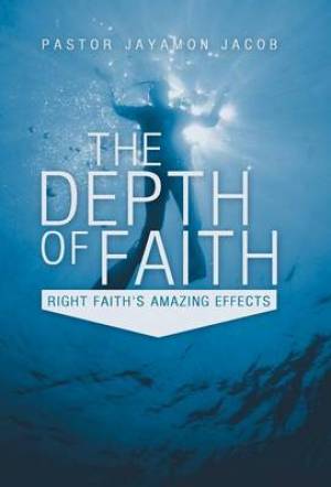 The Depth of Faith By Pastor Jayamon Jacob (Hardback) 9781449762087