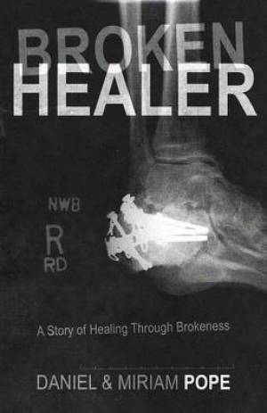 Broken Healer By Daniel And Miriam Pope (Paperback) 9781449763534