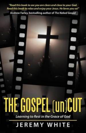 The Gospel Uncut By Jeremy White (Paperback) 9781449765675