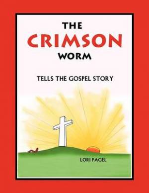 The Crimson Worm By Lori Pagel (Paperback) 9781449768317