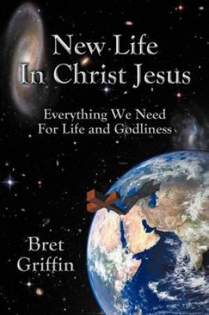 New Life in Christ Jesus By Bret Griffin (Paperback) 9781449768430