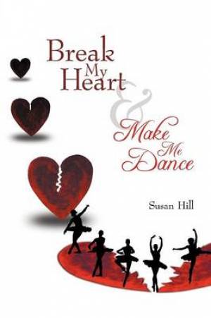 Break My Heart and Make Me Dance By Susan Hill (Paperback)