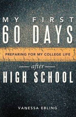 My First 60 Days After High School By Vanessa Ebling (Paperback)