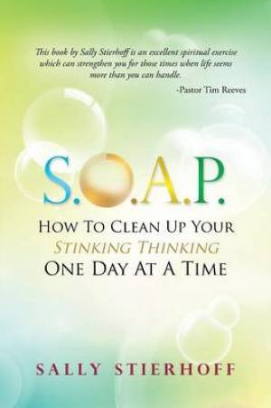 S O A P How To Clean Up Your Stinking Thinking One Day At A Time