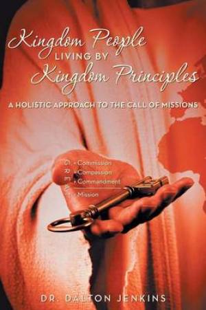 Kingdom People Living by Kingdom Principles By Dalton Jenkins