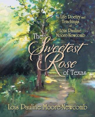 The Sweetest Rose of Texas By Lois Pauline Moore-Newcomb (Paperback)