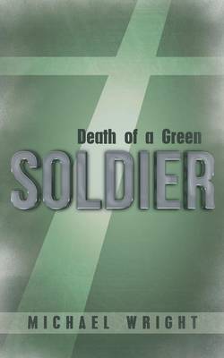 Death of a Green Soldier By Wright Michael (Paperback) 9781449797980