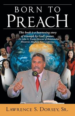 Born to Preach By Lawrence S Sr Dorsey (Paperback) 9781449798895