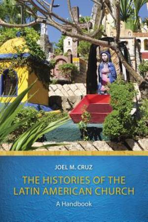 The Histories of the Latin American Church By Joel M Cruz (Paperback)