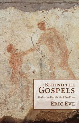 Behind the Gospels Understanding the Oral Tradition