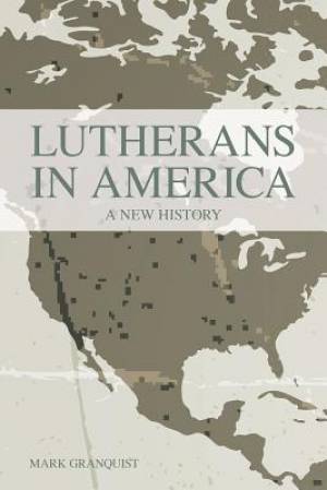 Lutherans in America By Mark Granquist (Paperback) 9781451472288