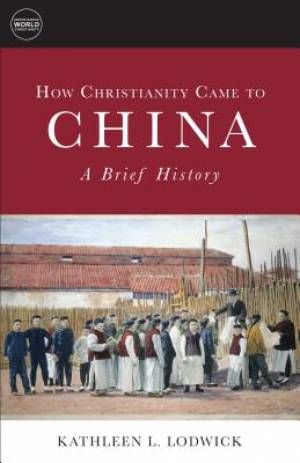 How Christianity Came to China By Kathleen L Lodwick (Paperback)