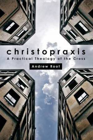 Christopraxis By Andrew Root (Paperback) 9781451478150