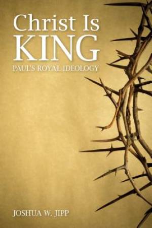 Christ is King By Joshua W Jipp (Paperback) 9781451482102