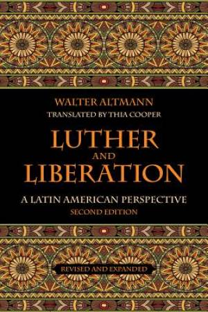 Luther and Liberation By Walter Altmann (Paperback) 9781451482683