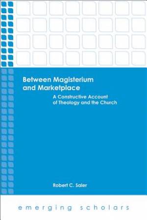 Between Magisterium and Marketplace By Robert C Saler (Paperback)