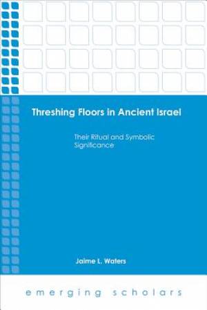 Threshing Floors in Ancient Israel By Jaime L Waters (Paperback)