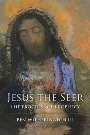 Jesus the Seer By Ben Witherington (Paperback) 9781451488876