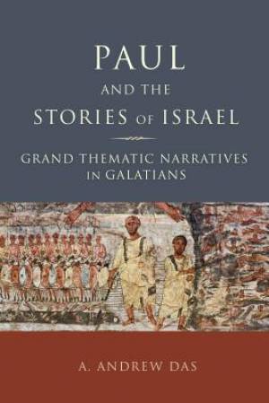 Paul and the Stories of Israel By A Andrew Das (Hardback)