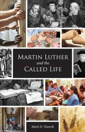 Martin Luther and the Called Life By Mark D Tranvik (Paperback)