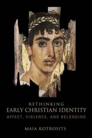 Rethinking Early Christian Identity By Maia Kotrosits (Paperback)