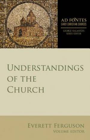 Understandings of the Church By Ferguson Everett Kalantzis George