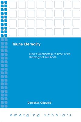 Triune Eternality God's Relationship to Time in the Theology of Karl