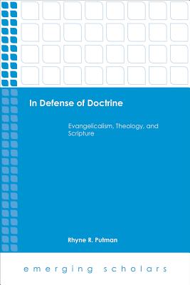 In Defense of Doctrine Evangelicalism Theology and Scripture