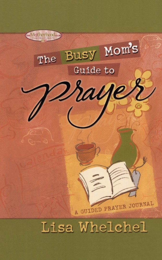 Busy Mom's Guide to Prayer By Lisa Whelchel (Paperback) 9781451641820