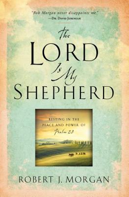 The Lord Is My Shepherd By Robert J Morgan (Paperback) 9781451669169