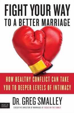 Fight Your Way to a Better Marriage How Healthy Conflict Can Take You