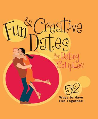 Fun & Creative Dates for Dating Couples 52 Ways to Have Fun Together