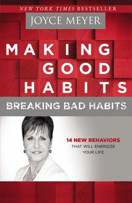 Making Good Habits Breaking Bad Habits 14 New Behaviors That Will En