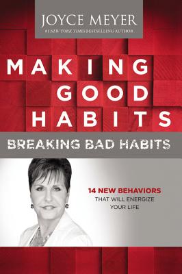 Making Good Habits Breaking Bad Habits 14 New Behaviors That Will En