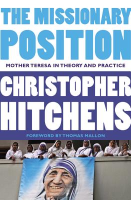 The Missionary Position Mother Teresa in Theory and Practice